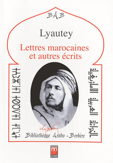 Lettres marocaines et autres écrits, Suivis de textes sur Lyautey