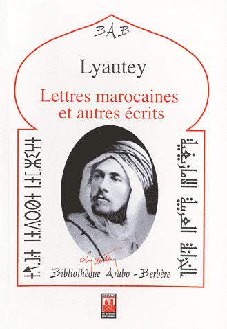 Lettres marocaines et autres écrits, Suivis de textes sur Lyautey