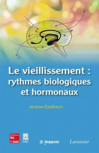 Le vieillissement : rythmes biologiques et hormonaux