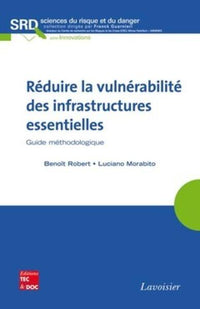 Réduire la vulnérabilité des infrastructures essentielles. Guide méthodologique