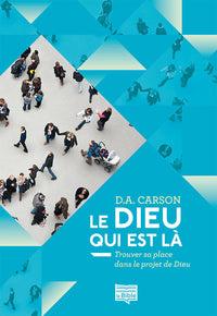 Le Dieu qui est là : Trouver sa place dans le projet de Dieu