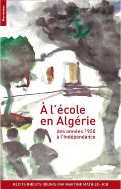 À l'école en Algérie des années 1930 à l'Indépendance