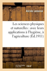 Les sciences physiques et naturelles avec leurs applications à l'hygiène, à l'agriculture, à l'industrie et à l'enseignement ménager
