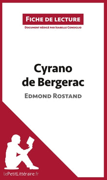 Cyrano de Bergerac de Edmond Rostand (Fiche de lecture): Analyse complète et résumé détaillé de l'oeuvre