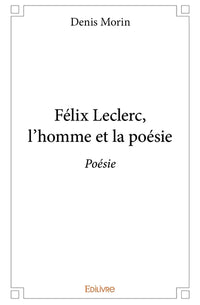 Félix Leclerc, l'homme et la poésie