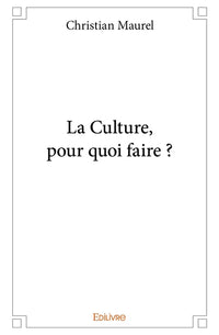La Culture, pour quoi faire ?