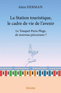 La Station touristique, le cadre de vie de l'avenir