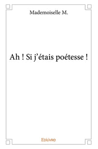 Ah ! Si j'étais poétesse !