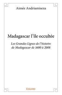 Madagascar l'île occultée