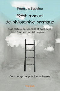 Petit manuel de philosophie pratique