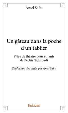 Un gâteau dans la poche d'un tablier pièce de théâtre pour enfant de Béchir Talmoudi