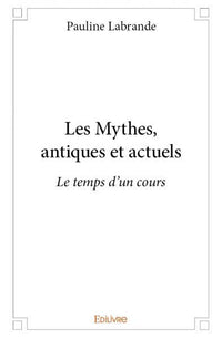 Les Mythes, antiques et actuels