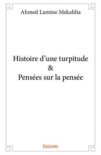 Histoire d'une turpitude & Pensées sur la pensée