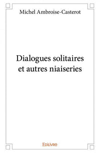Dialogues solitaires et autres niaiseries