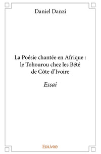 La Poésie chantée en Afrique : le Tohourou chez les Bété de Côte d'Ivoire