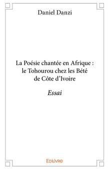 La Poésie chantée en Afrique : le Tohourou chez les Bété de Côte d'Ivoire