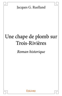 Une chape de plomb sur Trois-Rivières