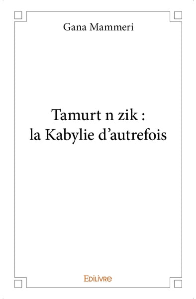 Tamurt n zik : la Kabylie d'autrefois