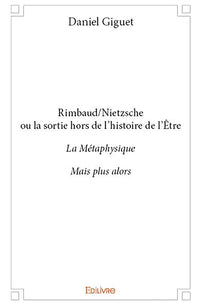 Rimbaud/Nietzsche ou la sortie hors de l'histoire de l'Être
