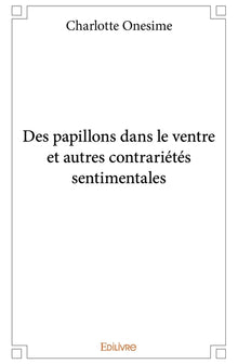 Des papillons dans le ventre et autres contrariétés sentimentales