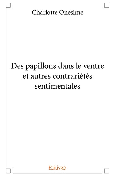Des papillons dans le ventre et autres contrariétés sentimentales