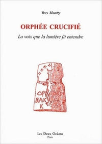 Orphée crucifié - La voix de la lumière fit entendre