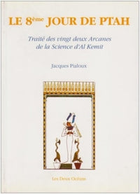 Le 8e jour de Ptah - Traité des vingt-deux arcanes de la Science d'Al Kemit
