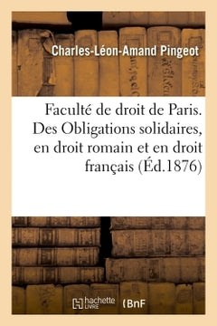 Faculté de droit de Paris. Des Obligations solidaires