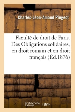 Faculté de droit de Paris. Des Obligations solidaires