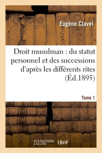 Droit musulman : du statut personnel et des successions d'après les différents rites Tome 1