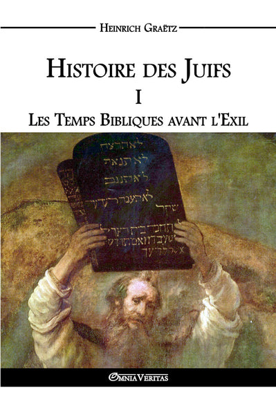 Histoire des Juifs I - Les Temps Bibliques avant l'Exil