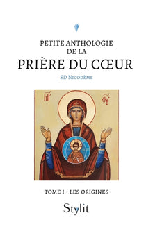 Petite anthologie de la prière du coeur - Tome I