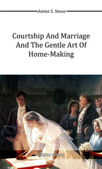 Courtship and Marriage and the Gentle Art of HomeMaking