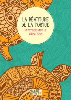 La béatitude de la tortue. Un voyage dans le kurma yoga