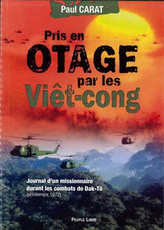 Pris en otage par les Viêt-congs - Journal d'un missionnaire durant les combats de Dak-Tô (printemps 1972)