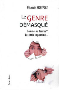 Le genre démasqué - Homme ou femme? Le choix impossible