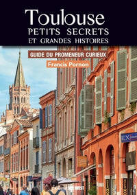 Toulouse. Petits secrets et grandes histoires