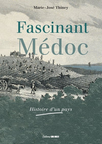 Fascinant Médoc: Histoire d'un pays