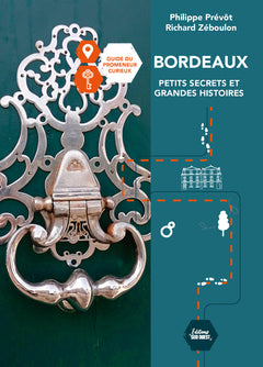Bordeaux petits secrets et grandes histoires