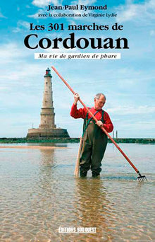 Les 301 marches de Cordouan, ma vie de gardien de phare