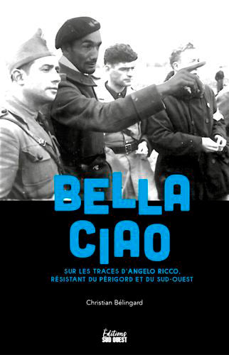 Bella Ciao. Sur les traces d'Angelo Ricco, résista