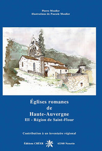 Eglises romanes de Haute Auvergne -tome 3- Région de Saint-Flour