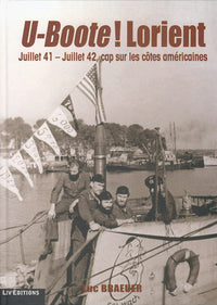 U-BOOTE LORIENT JUIN 41 - JUIN 42 (LIV EDITIONS) CAP SUR LES COTES AMERICAINE