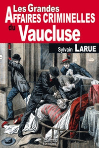 Vaucluse grandes affaires criminelles