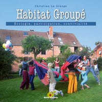 Habitat groupé: Ecologie, partage, convivialité