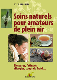 Soins naturels pour amateurs de plein air: blessures, fatigue, allergies, coups de froid ...