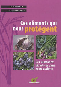 Ces aliments qui nous protègent: Des substances bioactives dans notre assiette