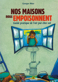 Nos maisons nous empoisonnent: Guide pratique de l'air pur chez soi