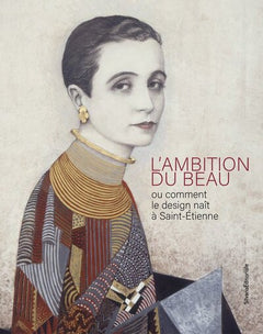 L'ambition du beau - ou comment le design naît à Saint-Étienne