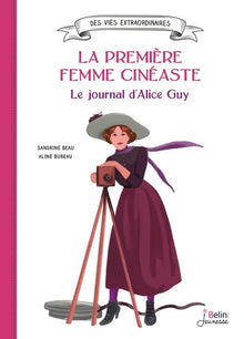 La première femme cinéaste. Le journal d'Alice Guy